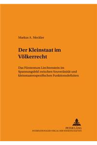 Der Kleinstaat Im Voelkerrecht: Das Fuerstentum Liechtenstein Im Spannungsfeld Zwischen Souveraenitaet Und Kleinstaatenspezifischen Funktionsdefiziten