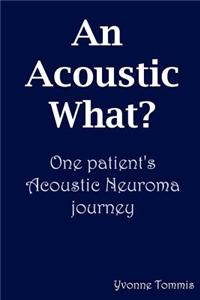 Acoustic What? One Patient's Acoustic Neuroma Journey