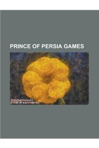 Prince of Persia Games: Prince of Persia: The Sands of Time, Prince of Persia, Prince of Persia: The Two Thrones