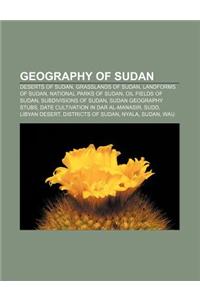 Geography of Sudan: Deserts of Sudan, Grasslands of Sudan, Landforms of Sudan, National Parks of Sudan, Oil Fields of Sudan