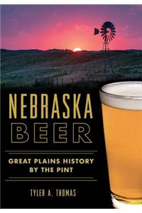 Nebraska Beer:: Great Plains History by the Pint