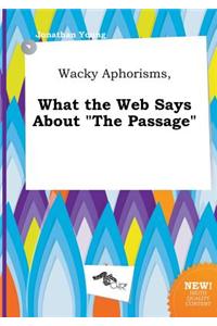 Wacky Aphorisms, What the Web Says about the Passage
