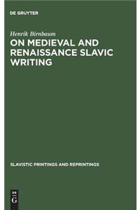 On Medieval and Renaissance Slavic Writing: Selected Essays