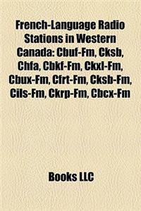 French-Language Radio Stations in Western Canada: Cbuf-FM, Cksb, Chfa, Cbkf-FM, Ckxl-FM, Cbux-FM, Cfrt-FM, Cksb-FM, Cils-FM, Ckrp-FM, Cbcx-FM