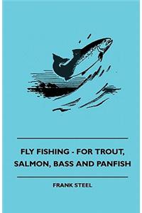 Fly Fishing - For Trout, Salmon, Bass and Panfish