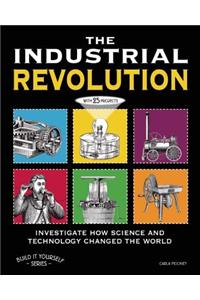The Industrial Revolution: Investigate How Science and Technology Changed the World