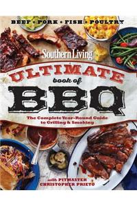 Southern Living Ultimate Book of BBQ: The Complete Year-Round Guide to Grilling and Smoking
