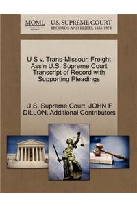 U S V. Trans-Missouri Freight Ass'n U.S. Supreme Court Transcript of Record with Supporting Pleadings