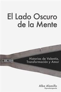 El Lado Oscuro de La Mente: Historias de Valentia, Transformacion y Amor