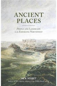 Ancient Places: People and Landscape in the Emerging Northwest