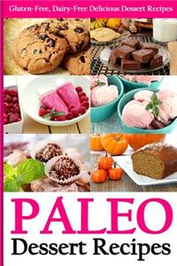 Paleo Dessert Recipes: Gluten-Free, Dairy-Free Delicious Dessert Recipes