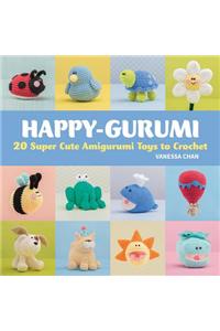 Happy-Gurumi: 20 Super Cute Amigurumi Toys to Crochet