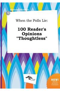 When the Polls Lie: 100 Reader's Opinions Thoughtless