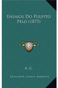 Ensaios Do Pulpito Pelo (1875)