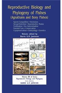 Reproductive Biology and Phylogeny of Fishes (Agnathans and Bony Fishes)