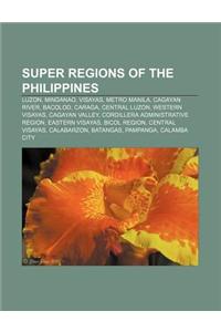 Super Regions of the Philippines: Luzon, Mindanao, Visayas, Metro Manila, Cagayan River, Bacolod, Caraga, Central Luzon, Western Visayas