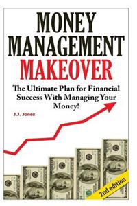 Money Management Makeover: The Ultimate Plan for Financial Success with Managing Your Money by Budgeting and Saving!