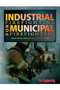 Industrial Firefighting for Municipal Firefighters