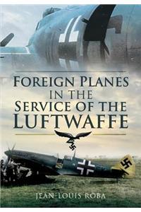 Foreign Planes in the Service of the Luftwaffe