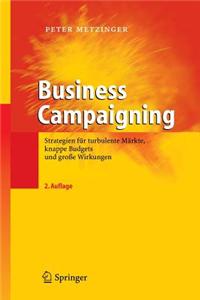 Business Campaigning: Strategien Fur Turbulente Markte, Knappe Budgets Und Grosse Wirkungen