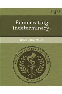 Enumerating Indeterminacy.