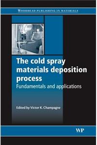 The Cold Spray Materials Deposition Process: Fundamentals and Applications