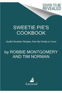 Sweetie Pie's Cookbook: Soulful Southern Recipes, from My Family to Yours