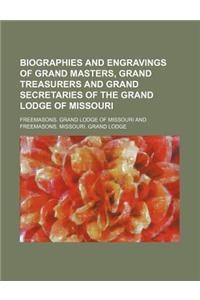 Biographies and Engravings of Grand Masters, Grand Treasurers and Grand Secretaries of the Grand Lodge of Missouri