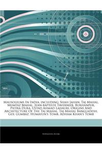 Articles on Mausoleums in India, Including: Shah Jahan, Taj Mahal, Mumtaz Mahal, Jean-Baptiste Tavernier, Burhanpur, Pietra Dura, Ustad Ahmad Lahauri,