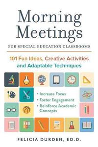 Morning Meetings for Special Education Classrooms: 101 Fun Ideas, Creative Activities and Adaptable Techniques
