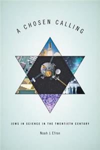 A Chosen Calling: Jews in Science in the Twentieth Century
