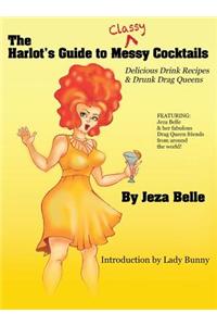 The Harlot's Guide to Classy Cocktails: Delicious Drink Recipes & Drunk Drag Queens
