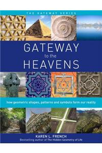 Gateway to the Heavens: How Geometric Shapes, Patterns and Symbols Form Our Reality