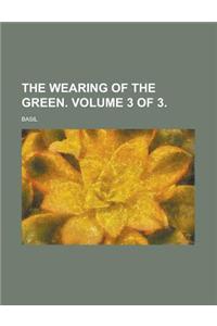 The Wearing of the Green. Volume 3 of 3