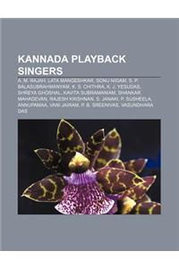 Kannada Playback Singers: A. M. Rajah, Lata Mangeshkar, Sonu Nigam, S. P. Balasubrahmanyam, K. S. Chithra, K. J. Yesudas, Shreya Ghoshal