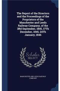 The Report of the Directors and the Proceedings of the Proprietors of the Manchester and Leeds Railway Company, of the 3rd September, 1845, 17th Decem