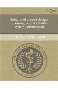 Integrated Process Design, Planning, and Stochastic-System Optimization.