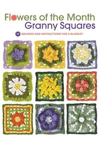 Flowers of the Month Granny Squares: 12 Squares and Instructions for a Blanket
