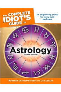 The Complete Idiot's Guide to Astrology: 4th Edition