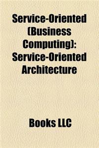 Service-Oriented (Business Computing): Service-Oriented Architecture, Service-Oriented Modeling, Software as a Service