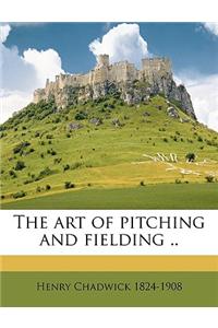 The Art of Pitching and Fielding ..