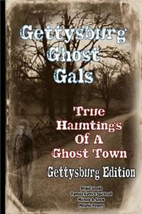 Gettysburg Ghost Gals True Hauntings of a Ghost Town: Gettysburg Edition