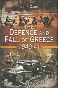 The Defence and Fall of Greece 1940-1941