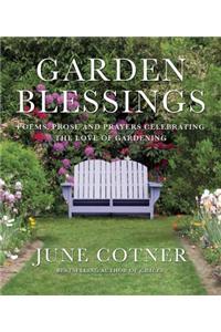 Garden Blessings: Prose, Poems and Prayers Celebrating the Love of Gardening