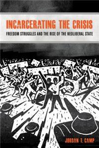 Incarcerating the Crisis, Volume 43: Freedom Struggles and the Rise of the Neoliberal State