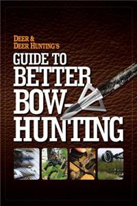 Deer & Deer Hunting's Guide to Better Bow-Hunting