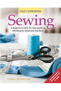 Sewing: A Beginner's Step-By-Step Guide to Stitching by Hand and Machine