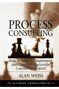 Process Consulting: How to Launch, Implement, and Conclude Successful Consulting Projects