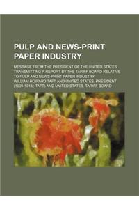 Pulp and News-Print Paper Industry; Message from the President of the United States Transmitting a Report by the Tariff Board Relative to Pulp and New
