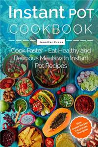 Instant Pot Cookbook - Cook Faster - Eat Healthy and Delicious Meals with Instant Pot Recipes (Slow Cooker Recipes)